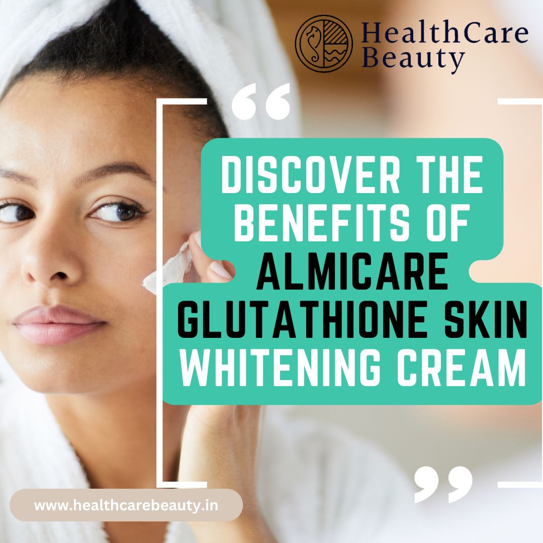 Discover the Benefits of Almicare Glutathione skin whitening Cream